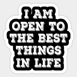 I am open to best things in life Sticker